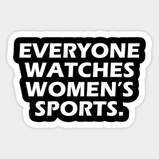 Everyone Watches Women's Sports Feminist Statement Sticker